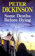 Some Deaths Before Dying di Peter Dickinson edito da Severn House Publishers