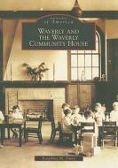 Waverly and the Waverly Community House di Josephine M. Dunn edito da ARCADIA PUB (SC)