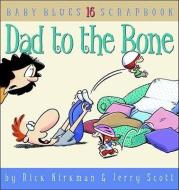 Dad to the Bone: Baby Blues Scrapbook #16 di Rick Kirkman, Jerry Scott edito da ANDREWS & MCMEEL