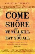 Come on Shore and We Will Kill and Eat You All di Christina Thompson edito da Bloomsbury Publishing PLC