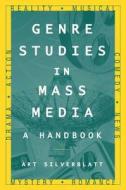 Genre Studies in Mass Media: A Handbook di Art Silverblatt edito da Taylor & Francis Ltd