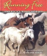 Running Free: America's Wild Horses di Frank J. Staub edito da Enslow Publishers