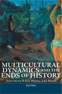 Multicultural Dynamics and the Ends of History di Real Fillion edito da University of Ottawa Press