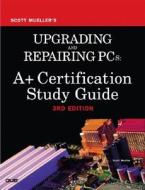 Comptia A+ Certification Guide di Mark Edward Soper, Scott Mueller, David L. Prowse edito da Pearson Education (us)