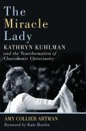 The Miracle Lady di Amy Collier Artman edito da William B. Eerdmans Publishing Company