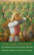 The Lost Orchard di Mustafa Kabha, Nahum Karlinsky edito da Syracuse University Press