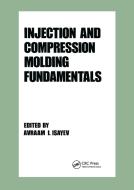 Injection and Compression Molding Fundamentals di Avraam I. Isayev edito da Taylor & Francis Inc