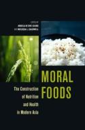 Moral Foods: The Construction of Nutrition and Health in Modern Asia edito da UNIV OF HAWAII PR