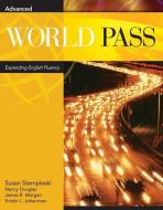 World Pass Advanced: Expanding English Fluency di Susan Stempleski, Nancy Douglas, James R. Morgan edito da HEINLE & HEINLE PUBL INC