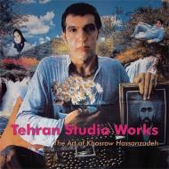 Tehran Studio Works: The Art of Khosrow Hassanzadeh di Mirjam Shatanawi edito da SAQI BOOKS