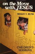 On the Move with Jesus: Children's Sermons di Wesley T. Runk edito da CSS Publishing Company