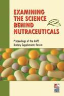 Examining The Science Behind Nutraceuticals edito da Aaps Press