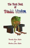 The First Book of Toadal Wisdom di Timothy Sean Sykes, Barbara Jean Sykes edito da Forager