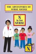 The Adventures of Nurse Nicole: N Is for Nurse di Nicole M. Brown edito da Nurse Nicole Enterprizes
