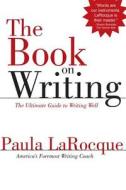 The Book on Writing: The Ultimate Guide to Writing Well di Paula LaRocque edito da Grey & Guvnor Press