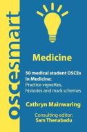 OSCEsmart - 50 medical student OSCEs in Medicine: Vignettes, histories and mark schemes for your finals. di Sam Thenabadu, Cathryn Mainwaring edito da LIGHTNING SOURCE INC