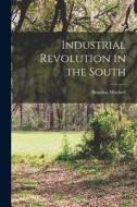 Industrial Revolution in the South di Broadus Mitchell edito da LIGHTNING SOURCE INC