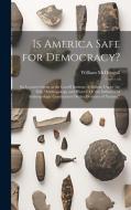 Is America Safe for Democracy?: Six Lectures Given at the Lowell Institute of Boston, Under the Title "Anthropology and History, Or the Influence of A di William Mcdougall edito da LEGARE STREET PR