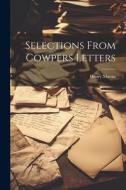 Selections From Cowpers Letters di Henry Martin edito da LEGARE STREET PR