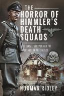 The Horror Of Himmler’s Death Squads di Norman Ridley edito da Pen & Sword Books Ltd