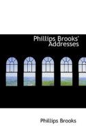 Phillips Brooks' Addresses di Phillips Brooks edito da Bibliolife