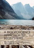A Biogeoscience Approach to Ecosystems di Edward A. Johnson edito da Cambridge University Press