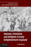 Women, Feminism and Religion in Early Enlightenment England di Sarah Apetrei edito da Cambridge University Press