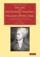 The Life, and Posthumous Writings, of William Cowper, Esqr. di William Hayley edito da Cambridge University Press