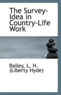 The Survey-idea In Country-life Work di L H edito da Bibliolife