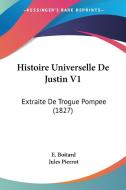 Histoire Universelle de Justin V1: Extraite de Trogue Pompee (1827) di E. Boitard edito da Kessinger Publishing