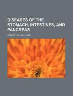 Diseases of the Stomach, Intestines, and Pancreas di Robert Coleman Kemp edito da Rarebooksclub.com