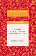 Ritual Structures in Chicana Fiction di Helane Androne edito da Palgrave Macmillan