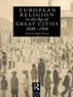 European Religion In The Age Of Great Cities di Hugh McLeod edito da Taylor & Francis Ltd