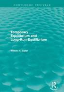 Temporary Equilibrium And Long-run Equilibrium di Willem H. Buiter edito da Taylor & Francis Ltd