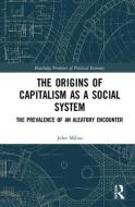 The Origins of Capitalism as a Social System di John (National Technical University of Athens Milios edito da Taylor & Francis Ltd