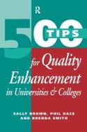 500 Tips For Quality Enhancement In Universities And Colleges di Sally Brown, Phil Race, Brenda Smith edito da Taylor & Francis Ltd
