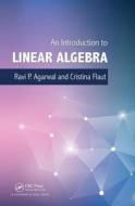 An Introduction to Linear Algebra di Ravi P. (Texas A&M University-Kingsville Agarwal, Elena Cristina Flaut edito da Taylor & Francis Ltd