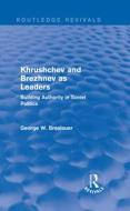 Khrushchev and Brezhnev as Leaders di George W. Breslauer edito da Taylor & Francis Ltd