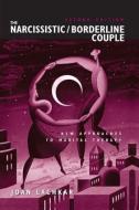 The Narcissistic / Borderline Couple di Joan Lachkar edito da Taylor & Francis Ltd