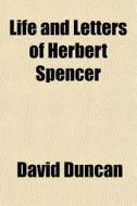 Life And Letters Of Herbert Spencer di David Duncan edito da General Books