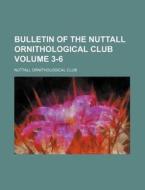 Bulletin of the Nuttall Ornithological Club Volume 3-6 di Nuttall Ornithological Club edito da Rarebooksclub.com