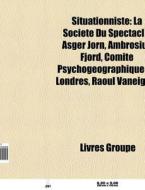 Situationniste: La Soci T Du Spectacle, di Livres Groupe edito da Books LLC, Wiki Series