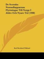 de Svenska Nomadlapparnas Flyttningar Till Norge I Aldre Och Nyare Tid (1908) di Karl Bernhard Wiklund edito da Kessinger Publishing