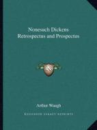 Nonesuch Dickens Retrospectus and Prospectus di Arthur Waugh edito da Kessinger Publishing