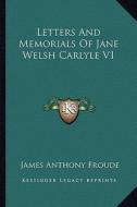 Letters and Memorials of Jane Welsh Carlyle V1 di James Anthony Froude edito da Kessinger Publishing