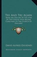 Try and Try Again: Being an Outline of the Lives of Two Youths Who Became Clergymen of the Church of England di David Alfred Doudney edito da Kessinger Publishing