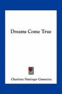 Dreams Come True di Charlotte Nattinger Cummins edito da Kessinger Publishing
