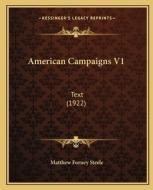 American Campaigns V1: Text (1922) di Matthew Forney Steele edito da Kessinger Publishing