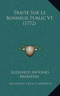 Traite Sur Le Bonheur Public V1 (1772) di Lodovico Antonio Muratori edito da Kessinger Publishing