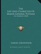 The Life and Character of Major General Putnam: An Address (1855) di Lemuel Grosvenor edito da Kessinger Publishing